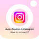 Instagram Auto-Caption feature access