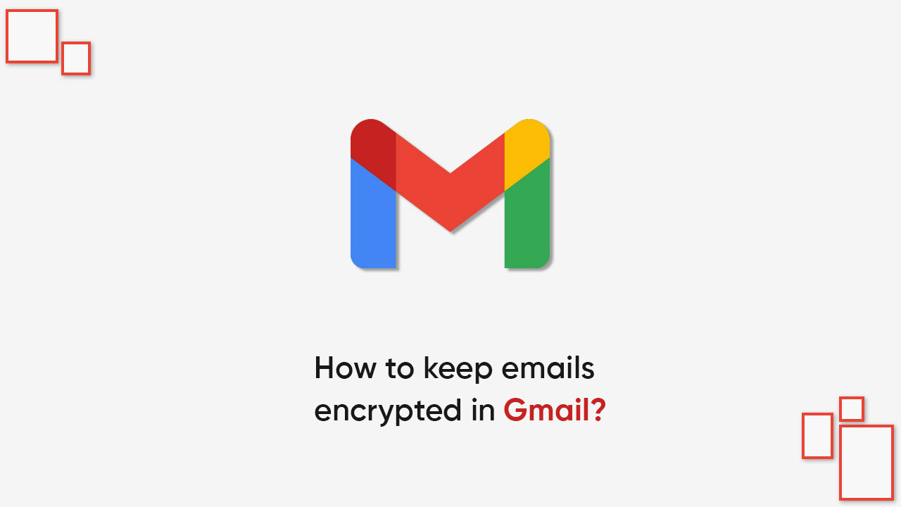 Emails encrypted Gmail