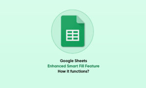 Google Sheets Enhanced Smart Fill featureGoogle Sheets Enhanced Smart Fill feature