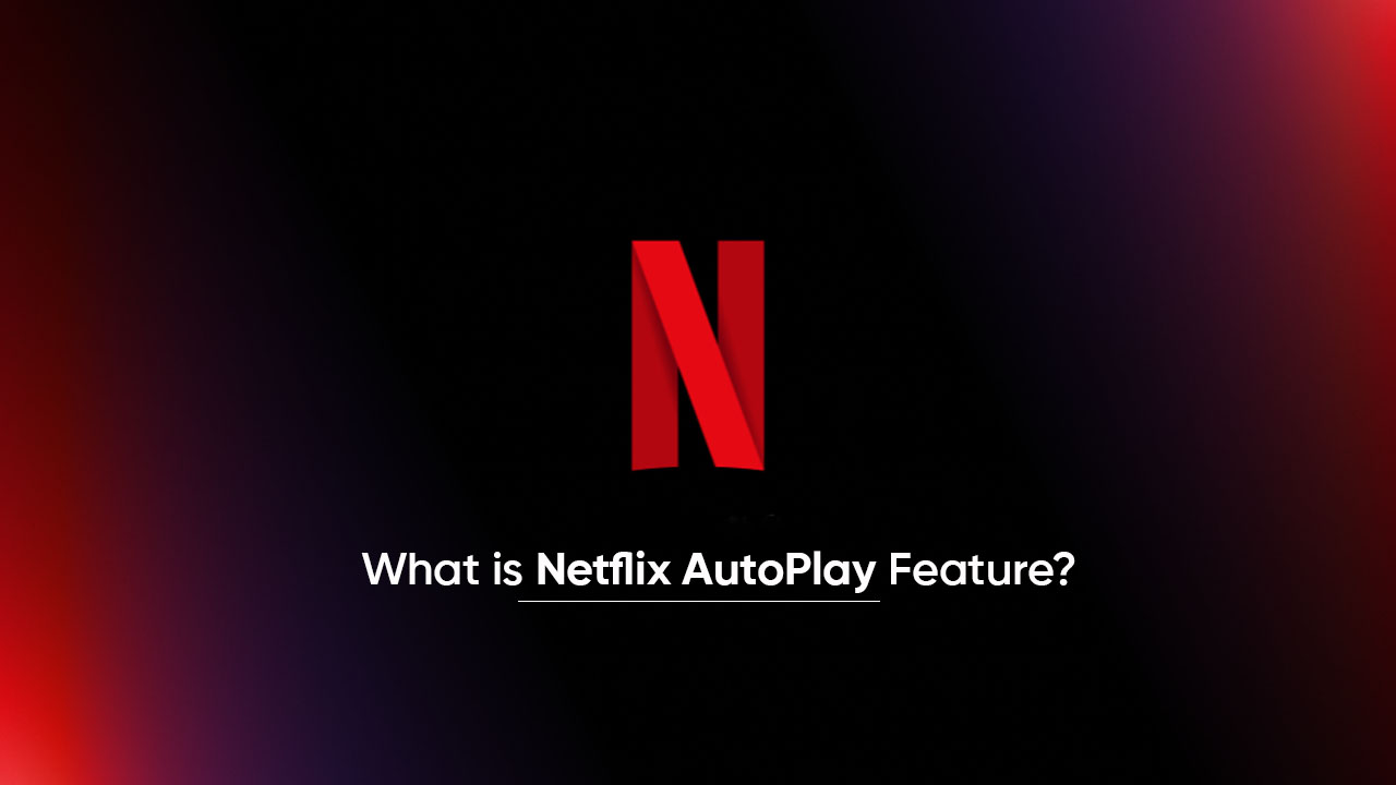 Netflix AutoPlay feature
