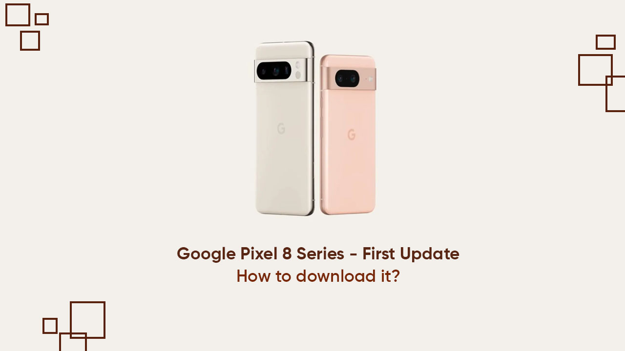 Download Google Pixel 8 series first update