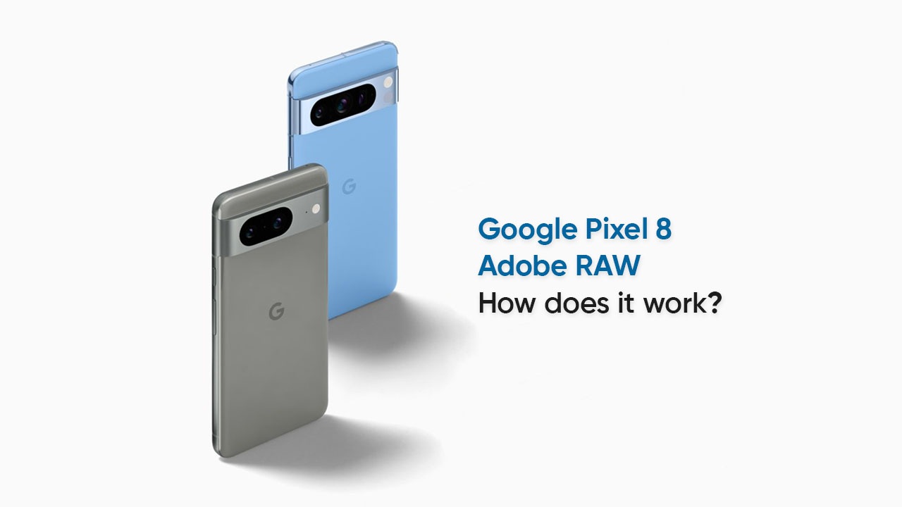 Google Pixel 8 Adobe RAW