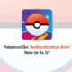 Pokemon Go authentication issue fix